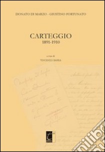 Donato Di Marzo-Giustino Fortunato. Carteggio 1891-1910 libro di Barra V. (cur.)