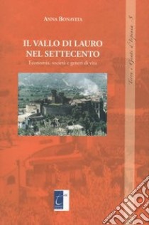 Il vallo di Lauro nel settecento. Economia, società e generi di vita libro di Bonavita Anna