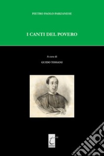 I canti del povero. Ediz. critica libro di Parzanese Pietro Paolo; Tossani G. (cur.)