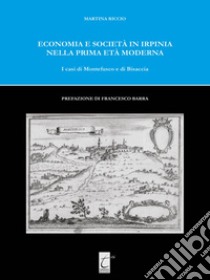 Economia e società in Irpinia nella prima età moderna. I casi di Montefusco e di Bisaccia libro di Riccio Martina