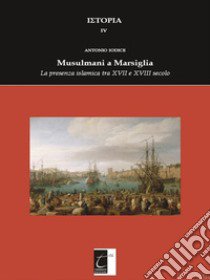 Musulmani a Marsiglia. La presenza islamica tra XVII e XVIII secolo libro di Iodice Antonio