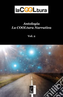 La COOLtura narrativa. Antologia. Vol. 2 libro