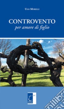 Controvento. Per amore di figlio libro di Morelli Ugo