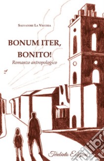 Bonum iter, Bonito! Romanzo antropologico libro di La Vecchia Salvatore