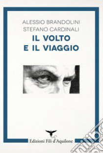 Il volto e il viaggio libro di Brandolini Alessio