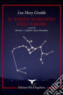 Il volto nascosto dell'amore. Testo spagnolo a fronte. Ediz. bilingue libro di Giraldo Luz Mary; Canfield M. L. (cur.); Brandolini A. (cur.)