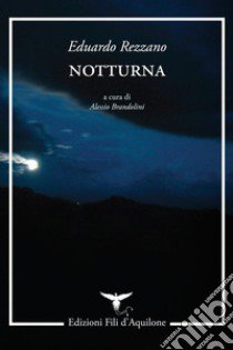 Notturna. Testo spagnolo a fronte libro di Rezzano Eduardo; Brandolini A. (cur.)