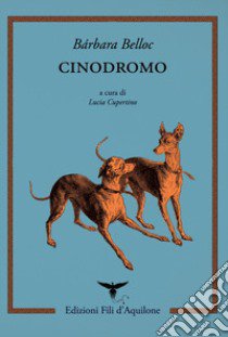 Cinodromo. Testo spagnolo a fronte libro di Belloc Bárbara; Cupertino L. (cur.)