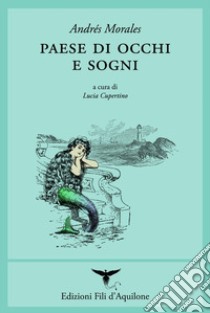 Paese di occhi e sogni libro di Morales Andrés; Cupertino L. (cur.)