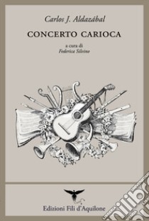 Concerto carioca. Testo spagnolo a fronte. Ediz. bilingue libro di Aldazábal Carlos J.; Silvino F. (cur.)