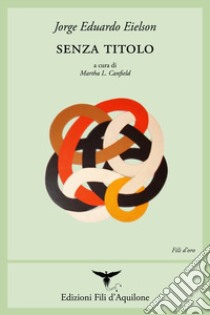 Senza titolo. Ediz. multilingue libro di Eielson Jorge Eduardo; Canfield M. L. (cur.)