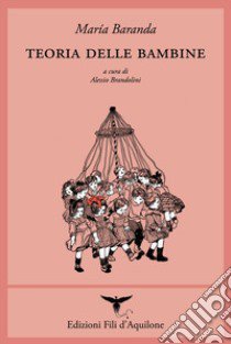 Teoria delle bambine. Ediz. italiana e spagnola libro di Baranda María; Brandolini A. (cur.)