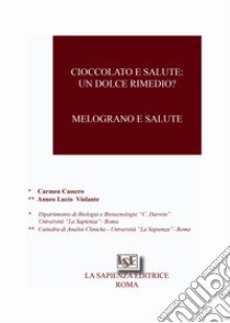 Cioccolato e salute: un dolce rimedio. Melograno e salute libro di Cassero Carmen; Violante Anneo Lucio