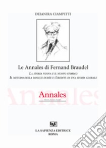 Les Annales di Fernand Braudel. La storia nuova e il nuovo storico libro di Ciampitti Deianara