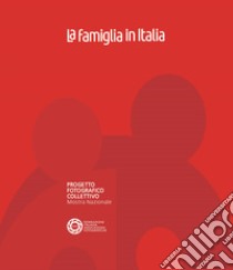 La famiglia in Italia. Progetto fotografico collettivo. Mostra nazionale. Ediz. illustrata libro di Rossi R. (cur.)