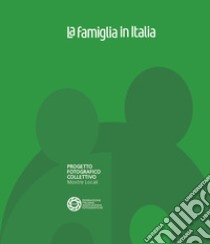 La famiglia in Italia. Progetto fotografico collettivo. Mostre locali. Ediz. illustrata libro di Rossi R. (cur.)