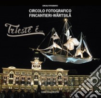 Trieste è... Circolo fotografico FIncantieri-Wartsila libro