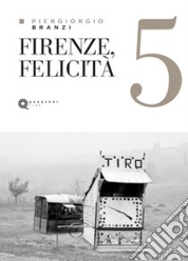 Firenze, felicità libro di Branzi Piergiorgio; Rossi R. (cur.)