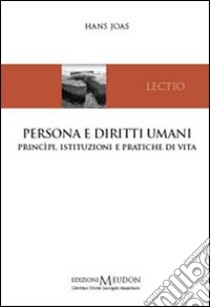 Persona e diritti umani. Principi, istituzioni e pratiche di vita libro di Joas Hans