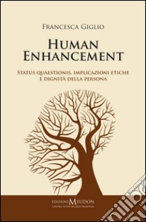 Human enhancement. Status quaestionis, implicazioni etiche e dignità della persona libro di Giglio Francesca