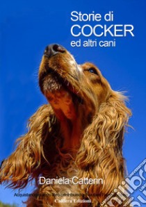 Storie di Cocker ed altri cani libro di Catterin Daniela