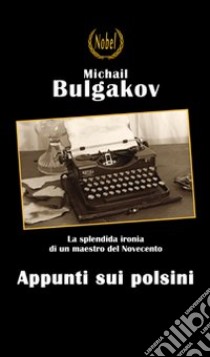 Appunti sui polsini libro di Bulgakov Michail; Orsini D. (cur.)