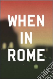 When in Rome. Ediz. multilingue libro di Lo Pinto L. (cur.); Mannucci V. (cur.)