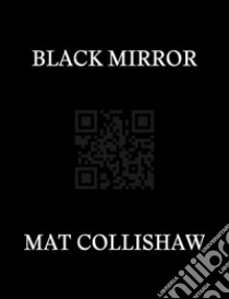 Black mirror. Ediz. multilingue libro di Collishaw Mat; Coliva A. (cur.); Ciarallo V. (cur.)