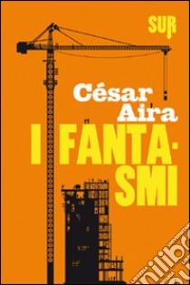 I fantasmi libro di Aira César