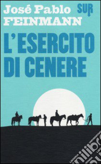 L'esercito di cenere libro di Feinmann José Pablo