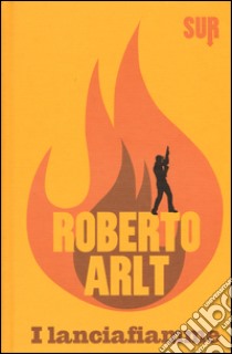 I lanciafiamme libro di Arlt Roberto