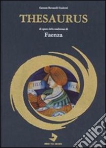 Thesaurus di opere della tradizione di Faenza libro di Ravanelli Guidotti Carmen