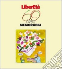 Liberetà 60 anni memorabili libro di Bonugli F. (cur.); De Angelis M. (cur.)