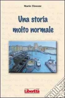 Una storia molto normale libro di Tissone Mario