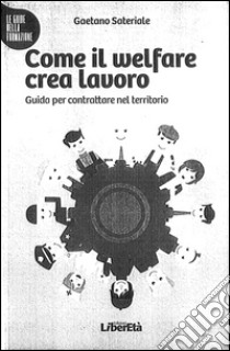 Come il welfare crea lavoro libro di Sateriale Gaetano