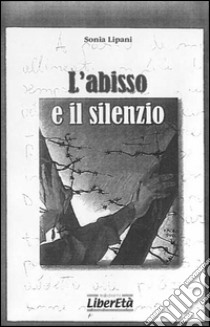 L'abisso e il silenzio libro di Lipani Sonia