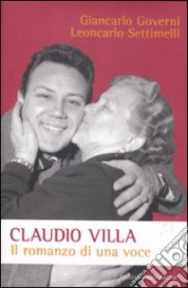 Claudio Villa. Il romanzo di una voce libro di Governi Giancarlo; Settimelli Leoncarlo