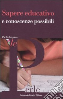 Sapere educativo e conoscenze possibili libro di Impara Paolo