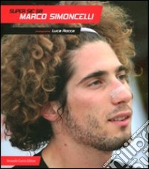 Super Sic 58. Marco Simoncelli libro di Rocca Luca