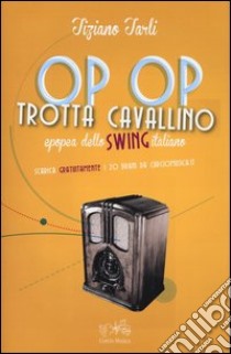 Op op trotta cavallino. Epopea dello swing italiano libro di Tarli Tiziano