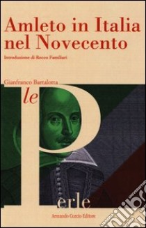 Amleto in Italia nel Novecento libro di Bartalotta Gianfranco