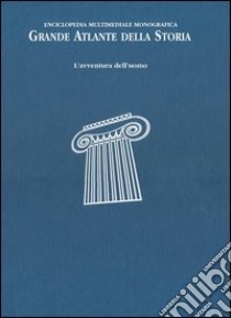 Grande atlante della storia. L'avventura dell'uomo. Enciclopedia multimediale monografica. Ediz. illustrata libro