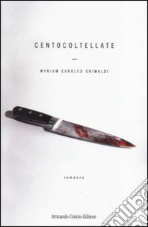 Cento coltellate libro di Caroleo Grimaldi Myriam