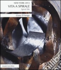 Vita a spirale-Spiral life. Ediz. bilingue libro di D'Arrigo Giusy; Verga F. (cur.)