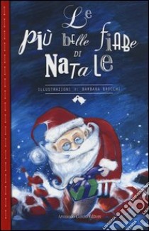 La più belle fiabe di Natale. Ediz. a colori libro di Brocchi Barbara