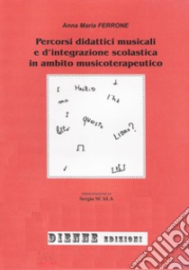 Percorsi didattici musicali e d'integrazione scolastica in ambito musicoterapeutico libro di Ferrone Anna M.