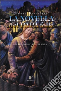 La novella del papa folle. Un messaggio di speranza libro di Bortolaso Gianni