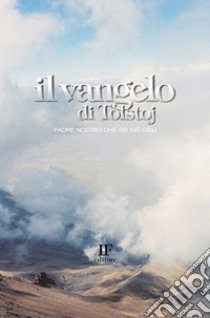 Il Vangelo di Tolstoj. Padre nostro che sei nei cieli libro di Tolstoj Lev; Forza I. (cur.)