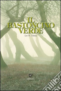 Il bastoncino verde libro di Tolstoj Leo N.