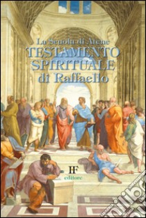 La scuola di Atene. Testamento spirituale di Raffaello libro di Forza Ivo